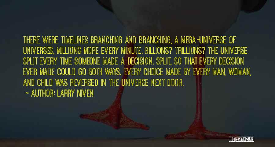 Larry Niven Quotes: There Were Timelines Branching And Branching, A Mega-universe Of Universes, Millions More Every Minute. Billions? Trillions? The Universe Split Every
