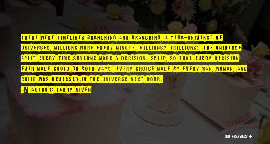Larry Niven Quotes: There Were Timelines Branching And Branching, A Mega-universe Of Universes, Millions More Every Minute. Billions? Trillions? The Universe Split Every