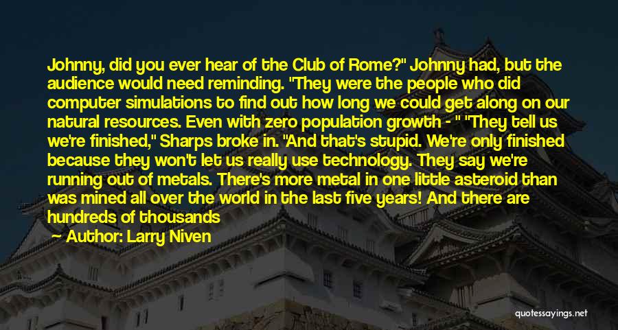 Larry Niven Quotes: Johnny, Did You Ever Hear Of The Club Of Rome? Johnny Had, But The Audience Would Need Reminding. They Were