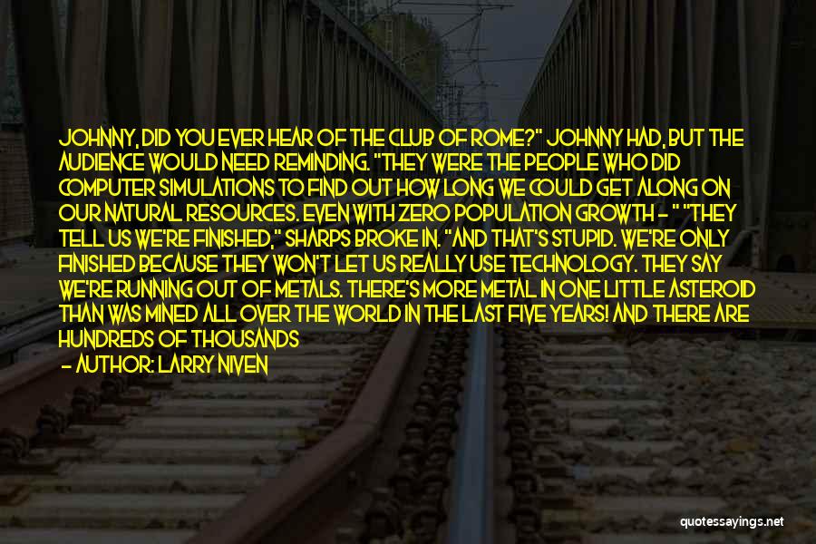 Larry Niven Quotes: Johnny, Did You Ever Hear Of The Club Of Rome? Johnny Had, But The Audience Would Need Reminding. They Were