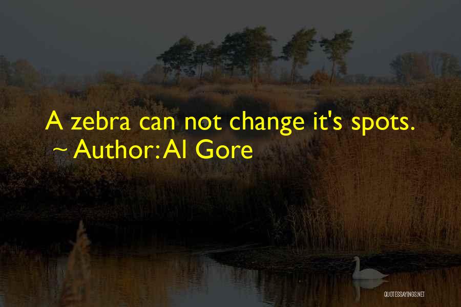 Al Gore Quotes: A Zebra Can Not Change It's Spots.