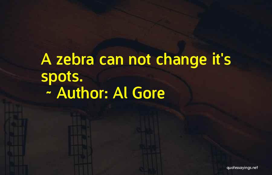 Al Gore Quotes: A Zebra Can Not Change It's Spots.