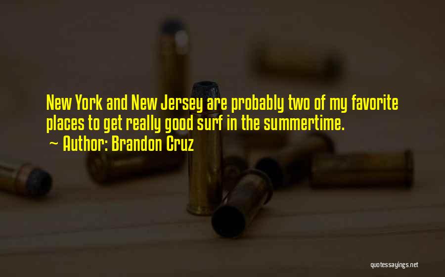 Brandon Cruz Quotes: New York And New Jersey Are Probably Two Of My Favorite Places To Get Really Good Surf In The Summertime.