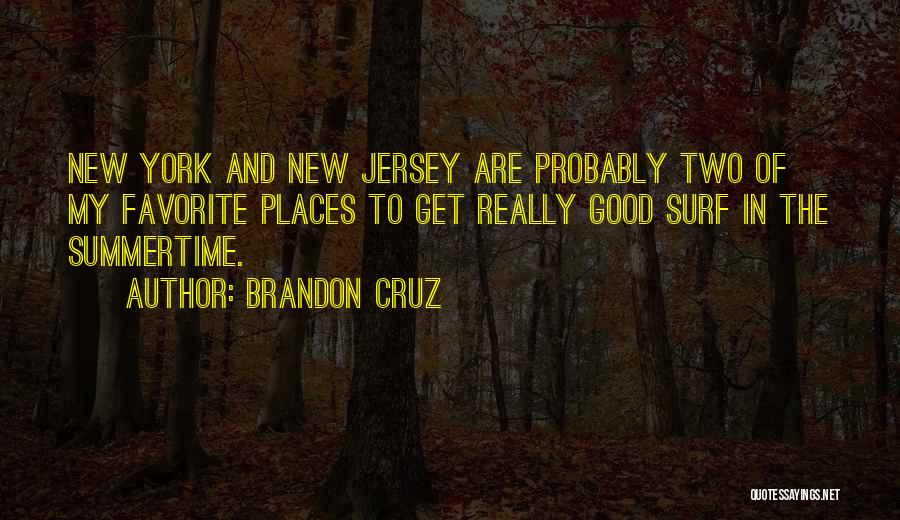 Brandon Cruz Quotes: New York And New Jersey Are Probably Two Of My Favorite Places To Get Really Good Surf In The Summertime.