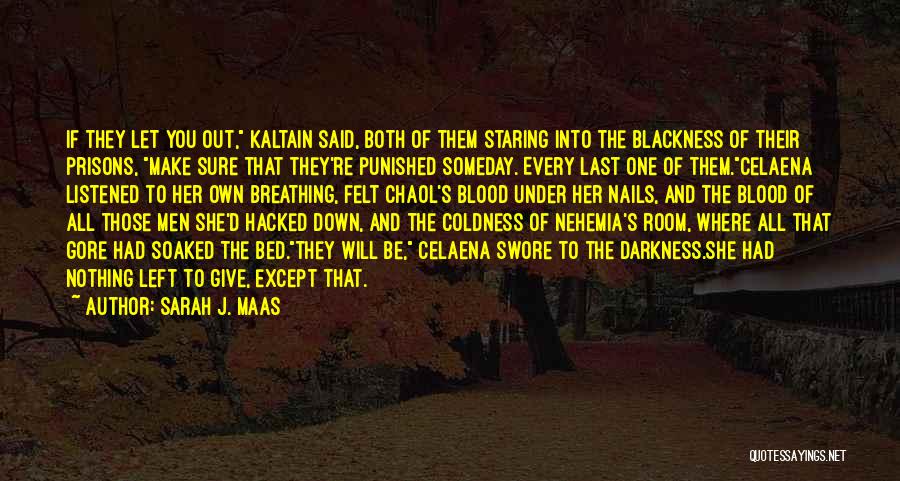 Sarah J. Maas Quotes: If They Let You Out, Kaltain Said, Both Of Them Staring Into The Blackness Of Their Prisons, Make Sure That