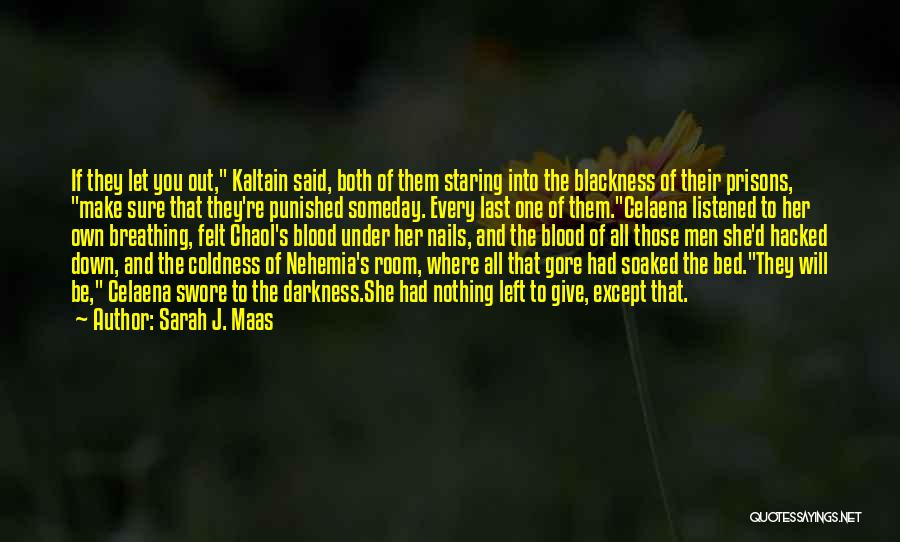 Sarah J. Maas Quotes: If They Let You Out, Kaltain Said, Both Of Them Staring Into The Blackness Of Their Prisons, Make Sure That