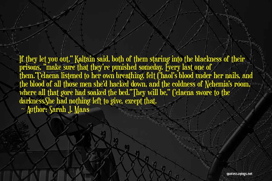 Sarah J. Maas Quotes: If They Let You Out, Kaltain Said, Both Of Them Staring Into The Blackness Of Their Prisons, Make Sure That