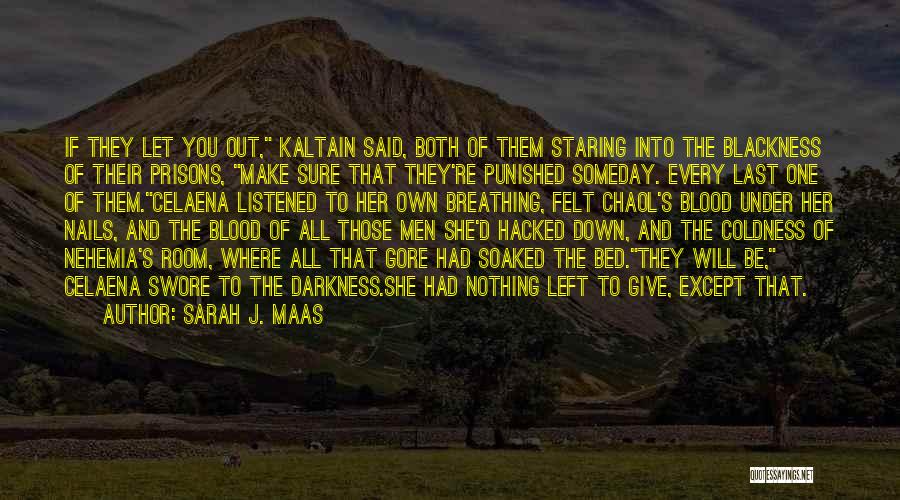 Sarah J. Maas Quotes: If They Let You Out, Kaltain Said, Both Of Them Staring Into The Blackness Of Their Prisons, Make Sure That