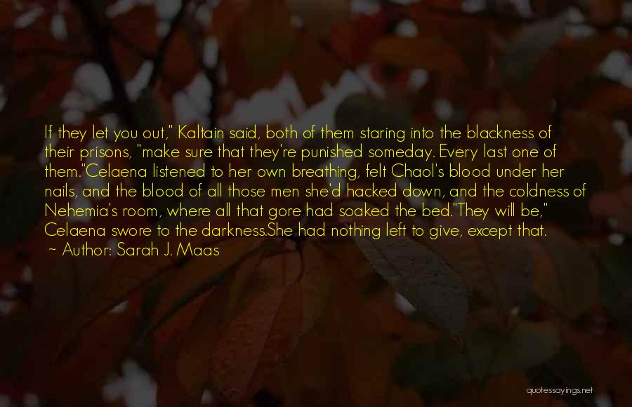 Sarah J. Maas Quotes: If They Let You Out, Kaltain Said, Both Of Them Staring Into The Blackness Of Their Prisons, Make Sure That