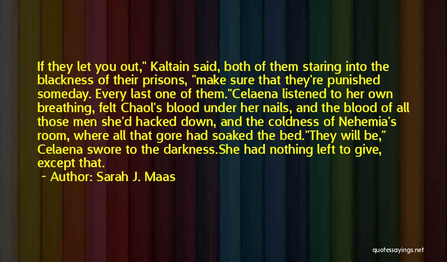 Sarah J. Maas Quotes: If They Let You Out, Kaltain Said, Both Of Them Staring Into The Blackness Of Their Prisons, Make Sure That