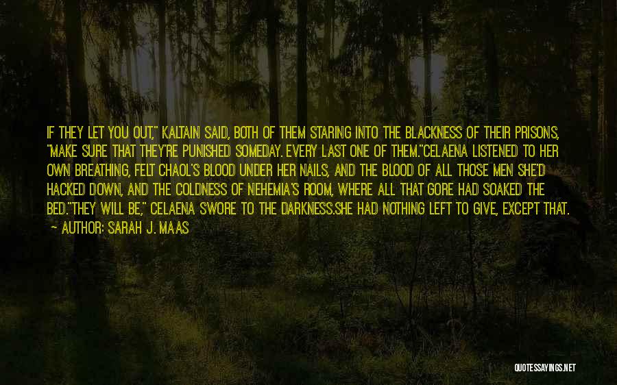 Sarah J. Maas Quotes: If They Let You Out, Kaltain Said, Both Of Them Staring Into The Blackness Of Their Prisons, Make Sure That