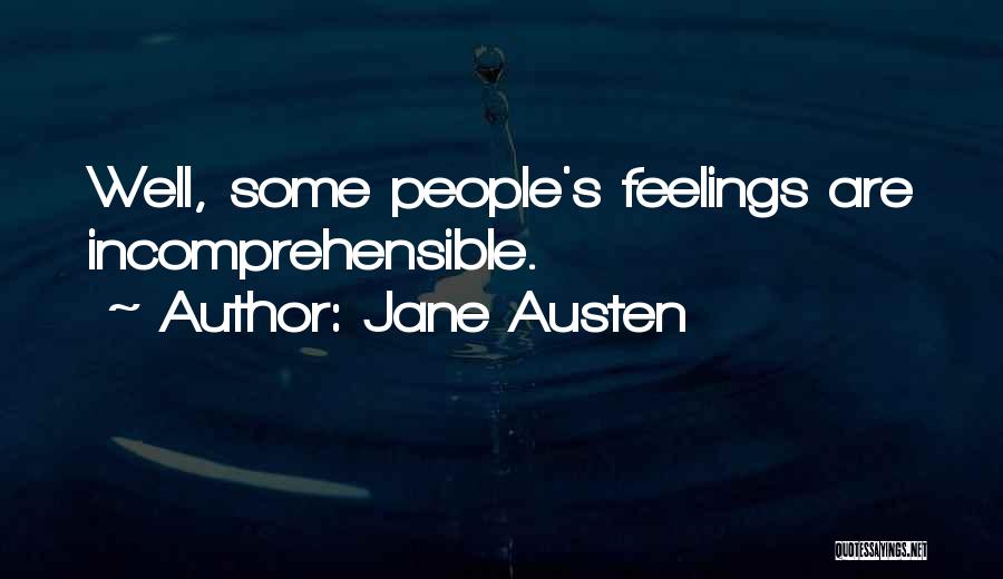 Jane Austen Quotes: Well, Some People's Feelings Are Incomprehensible.