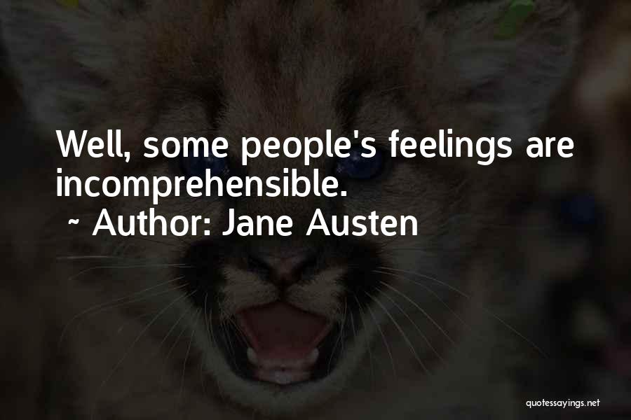 Jane Austen Quotes: Well, Some People's Feelings Are Incomprehensible.