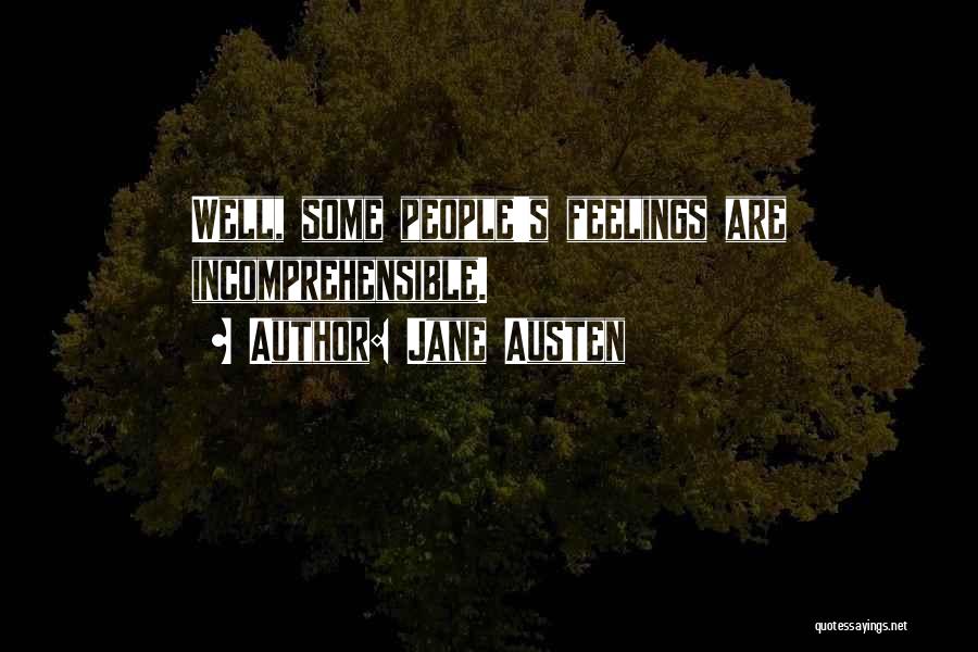 Jane Austen Quotes: Well, Some People's Feelings Are Incomprehensible.