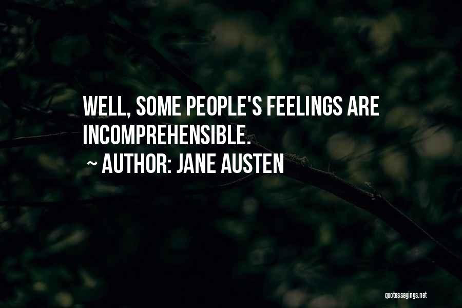 Jane Austen Quotes: Well, Some People's Feelings Are Incomprehensible.