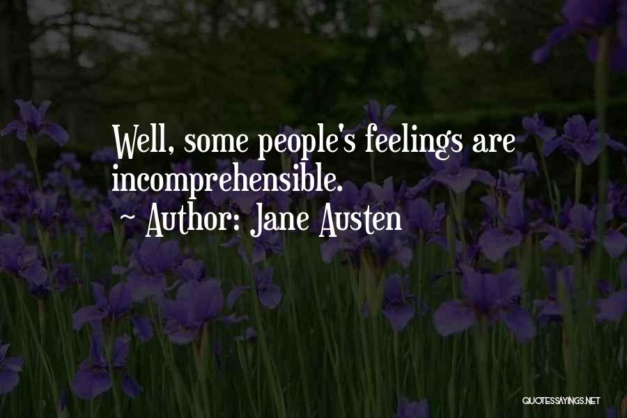 Jane Austen Quotes: Well, Some People's Feelings Are Incomprehensible.