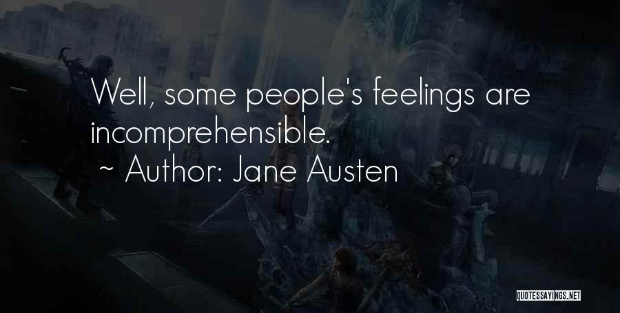Jane Austen Quotes: Well, Some People's Feelings Are Incomprehensible.
