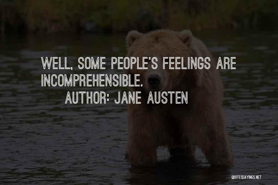 Jane Austen Quotes: Well, Some People's Feelings Are Incomprehensible.