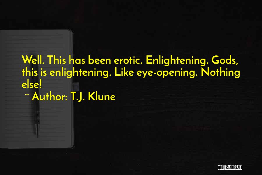 T.J. Klune Quotes: Well. This Has Been Erotic. Enlightening. Gods, This Is Enlightening. Like Eye-opening. Nothing Else!