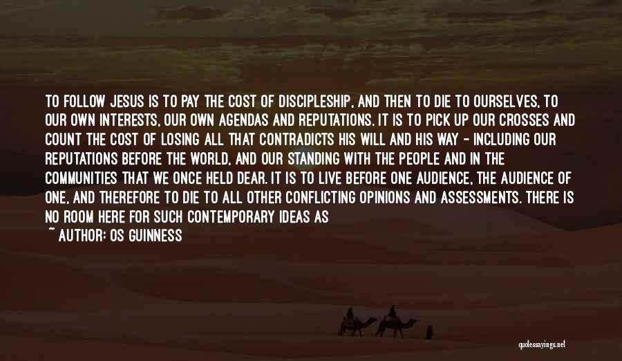 Os Guinness Quotes: To Follow Jesus Is To Pay The Cost Of Discipleship, And Then To Die To Ourselves, To Our Own Interests,