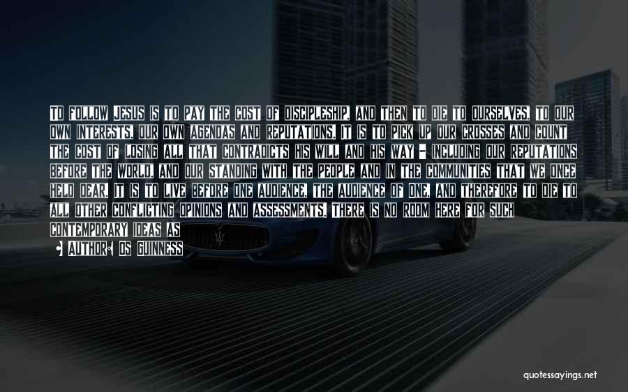 Os Guinness Quotes: To Follow Jesus Is To Pay The Cost Of Discipleship, And Then To Die To Ourselves, To Our Own Interests,