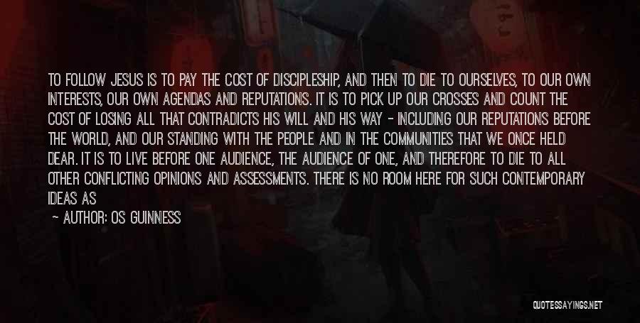 Os Guinness Quotes: To Follow Jesus Is To Pay The Cost Of Discipleship, And Then To Die To Ourselves, To Our Own Interests,