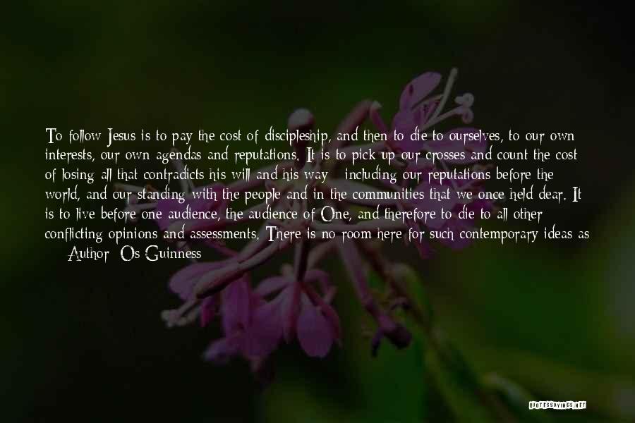 Os Guinness Quotes: To Follow Jesus Is To Pay The Cost Of Discipleship, And Then To Die To Ourselves, To Our Own Interests,