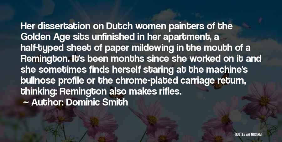 Dominic Smith Quotes: Her Dissertation On Dutch Women Painters Of The Golden Age Sits Unfinished In Her Apartment, A Half-typed Sheet Of Paper