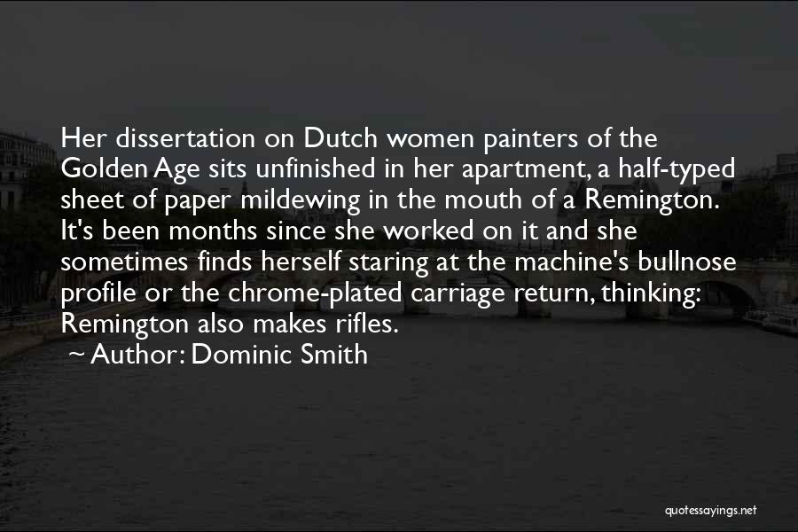 Dominic Smith Quotes: Her Dissertation On Dutch Women Painters Of The Golden Age Sits Unfinished In Her Apartment, A Half-typed Sheet Of Paper