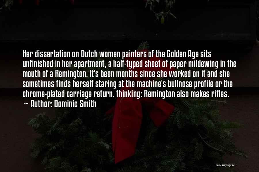 Dominic Smith Quotes: Her Dissertation On Dutch Women Painters Of The Golden Age Sits Unfinished In Her Apartment, A Half-typed Sheet Of Paper