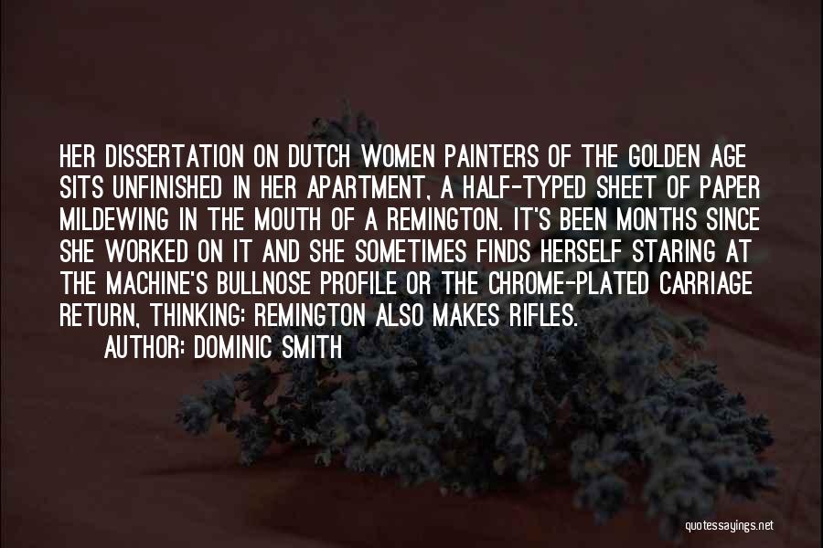 Dominic Smith Quotes: Her Dissertation On Dutch Women Painters Of The Golden Age Sits Unfinished In Her Apartment, A Half-typed Sheet Of Paper
