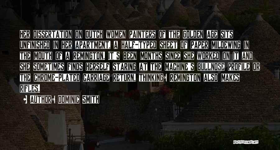 Dominic Smith Quotes: Her Dissertation On Dutch Women Painters Of The Golden Age Sits Unfinished In Her Apartment, A Half-typed Sheet Of Paper