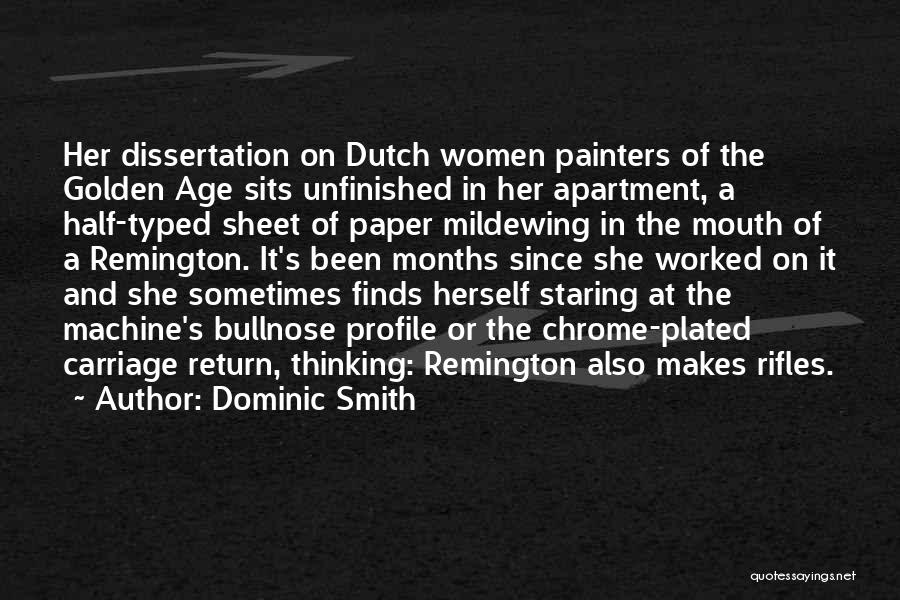 Dominic Smith Quotes: Her Dissertation On Dutch Women Painters Of The Golden Age Sits Unfinished In Her Apartment, A Half-typed Sheet Of Paper