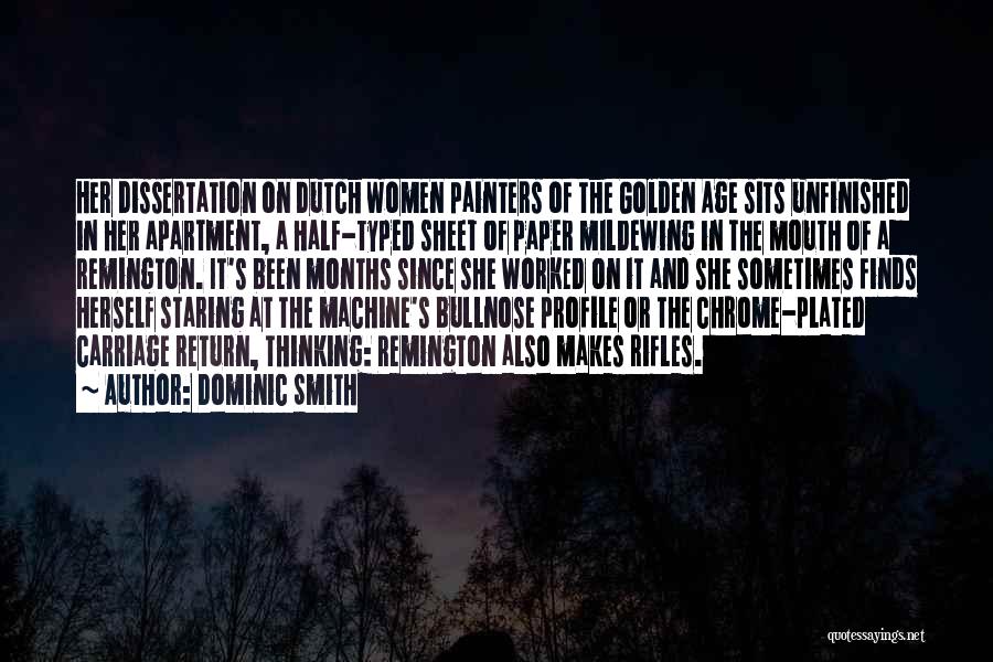 Dominic Smith Quotes: Her Dissertation On Dutch Women Painters Of The Golden Age Sits Unfinished In Her Apartment, A Half-typed Sheet Of Paper