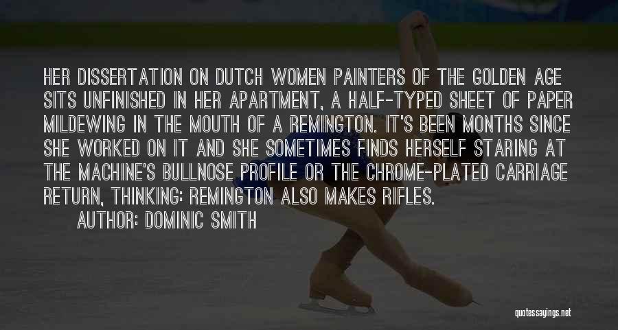 Dominic Smith Quotes: Her Dissertation On Dutch Women Painters Of The Golden Age Sits Unfinished In Her Apartment, A Half-typed Sheet Of Paper