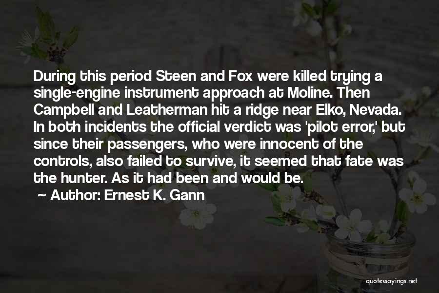 Ernest K. Gann Quotes: During This Period Steen And Fox Were Killed Trying A Single-engine Instrument Approach At Moline. Then Campbell And Leatherman Hit