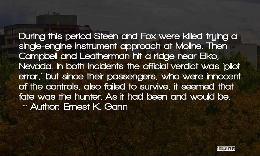 Ernest K. Gann Quotes: During This Period Steen And Fox Were Killed Trying A Single-engine Instrument Approach At Moline. Then Campbell And Leatherman Hit