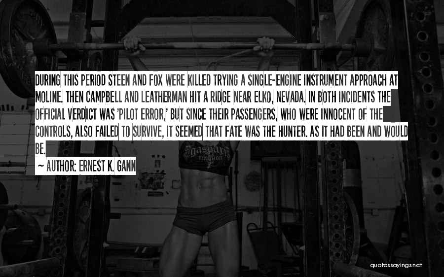 Ernest K. Gann Quotes: During This Period Steen And Fox Were Killed Trying A Single-engine Instrument Approach At Moline. Then Campbell And Leatherman Hit