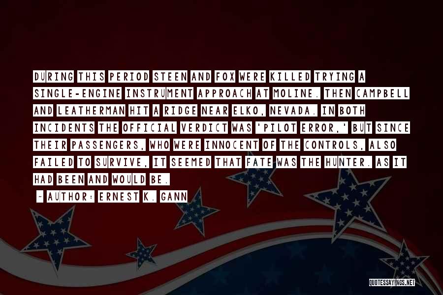 Ernest K. Gann Quotes: During This Period Steen And Fox Were Killed Trying A Single-engine Instrument Approach At Moline. Then Campbell And Leatherman Hit