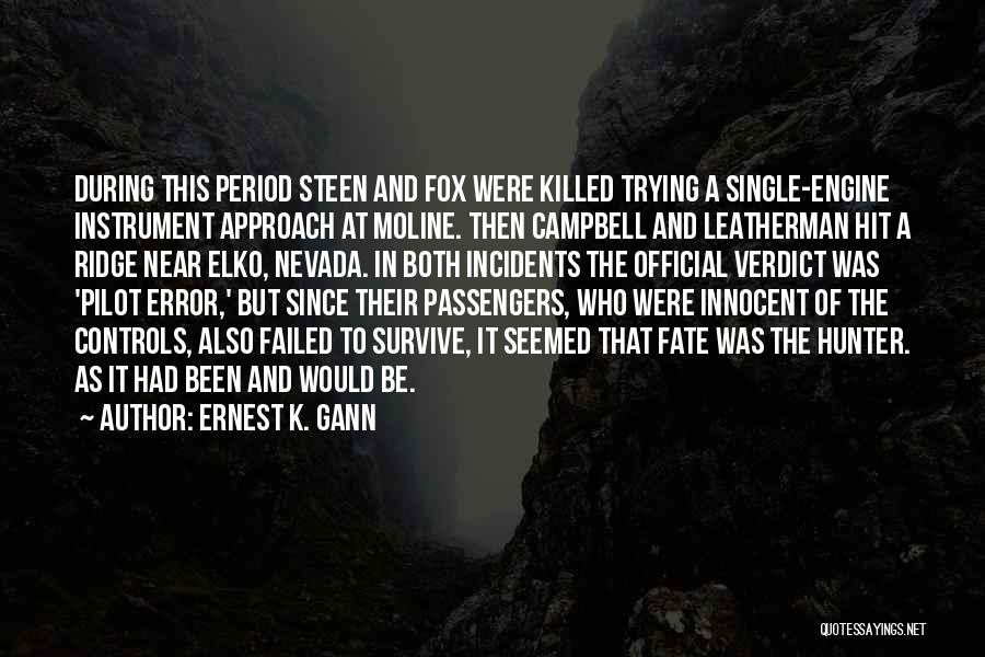 Ernest K. Gann Quotes: During This Period Steen And Fox Were Killed Trying A Single-engine Instrument Approach At Moline. Then Campbell And Leatherman Hit