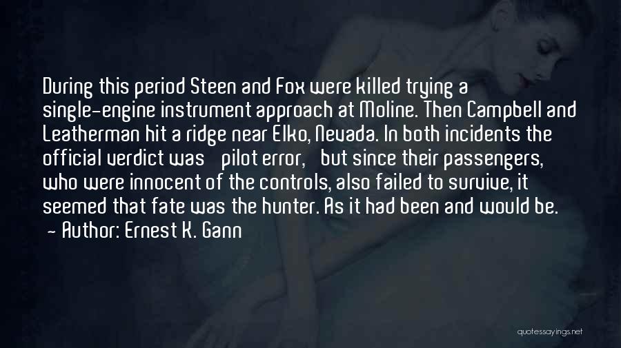 Ernest K. Gann Quotes: During This Period Steen And Fox Were Killed Trying A Single-engine Instrument Approach At Moline. Then Campbell And Leatherman Hit