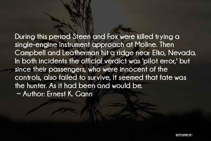 Ernest K. Gann Quotes: During This Period Steen And Fox Were Killed Trying A Single-engine Instrument Approach At Moline. Then Campbell And Leatherman Hit