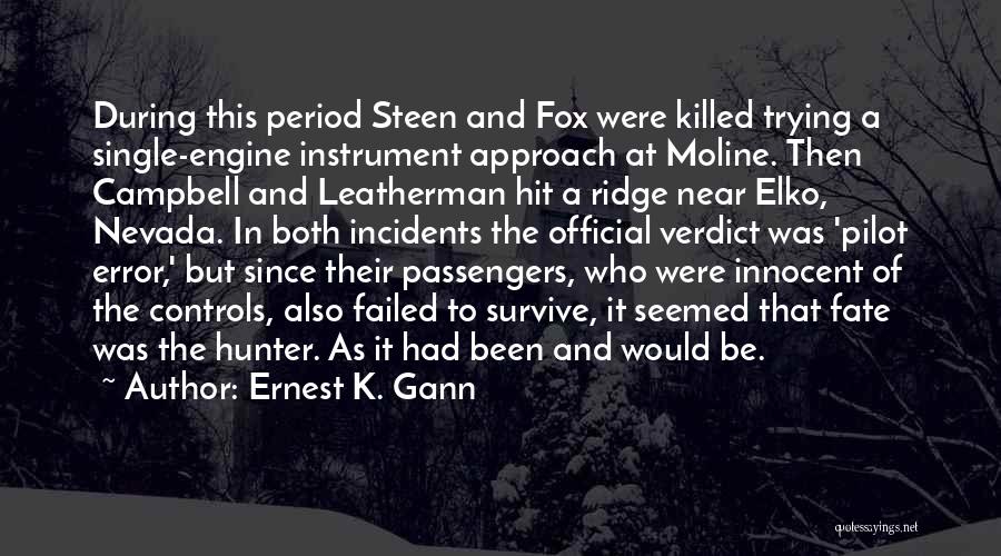 Ernest K. Gann Quotes: During This Period Steen And Fox Were Killed Trying A Single-engine Instrument Approach At Moline. Then Campbell And Leatherman Hit