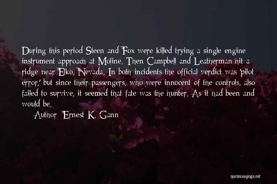 Ernest K. Gann Quotes: During This Period Steen And Fox Were Killed Trying A Single-engine Instrument Approach At Moline. Then Campbell And Leatherman Hit