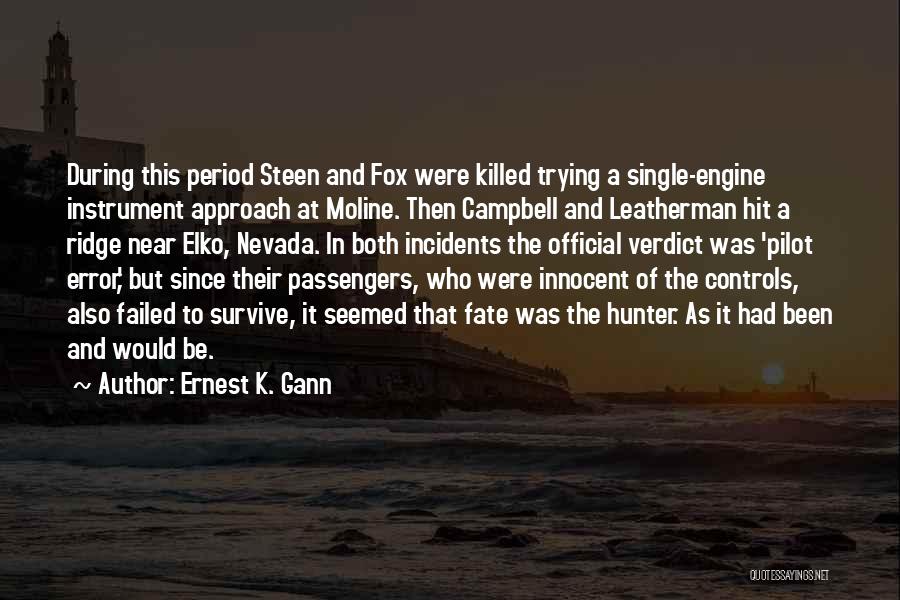 Ernest K. Gann Quotes: During This Period Steen And Fox Were Killed Trying A Single-engine Instrument Approach At Moline. Then Campbell And Leatherman Hit