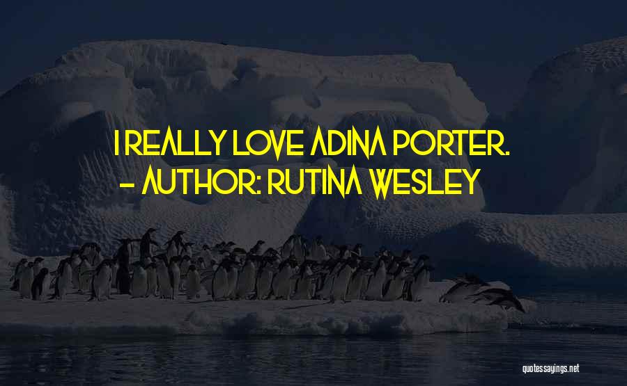 Rutina Wesley Quotes: I Really Love Adina Porter.