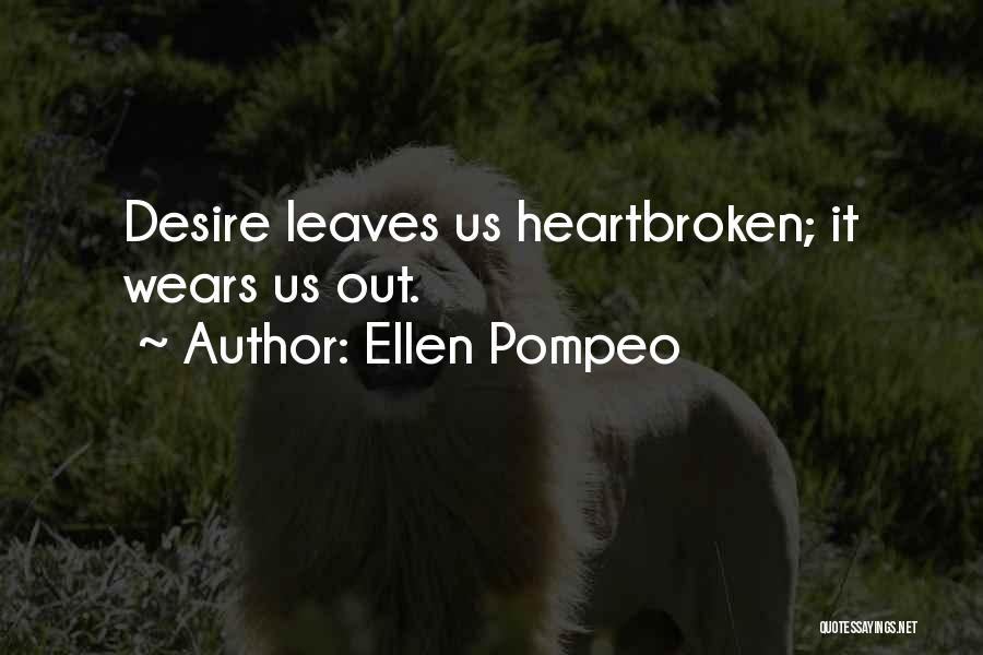 Ellen Pompeo Quotes: Desire Leaves Us Heartbroken; It Wears Us Out.