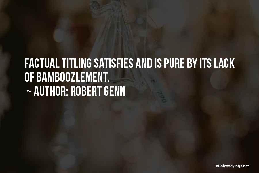 Robert Genn Quotes: Factual Titling Satisfies And Is Pure By Its Lack Of Bamboozlement.