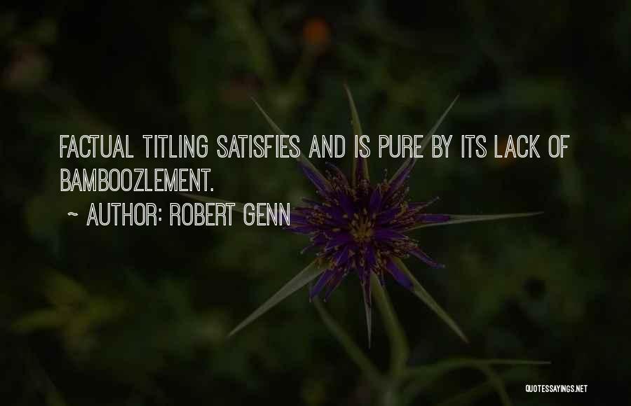Robert Genn Quotes: Factual Titling Satisfies And Is Pure By Its Lack Of Bamboozlement.