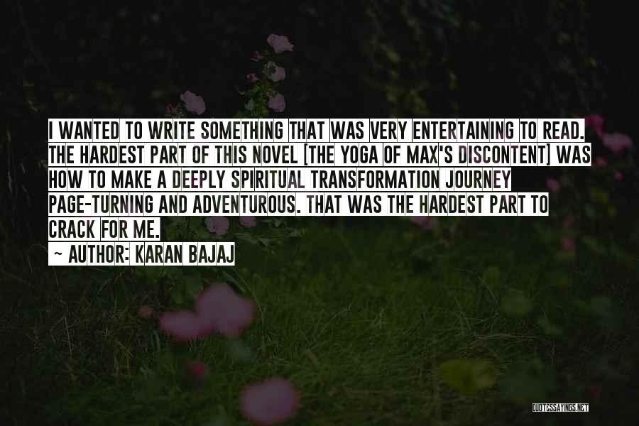 Karan Bajaj Quotes: I Wanted To Write Something That Was Very Entertaining To Read. The Hardest Part Of This Novel [the Yoga Of